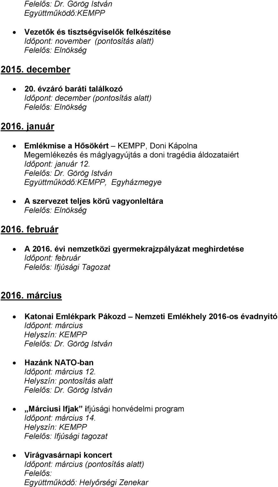 február A 2016. évi nemzetközi gyermekrajzpályázat meghirdetése Időpnt: február Felelős: Ifjúsági Tagzat 2016.