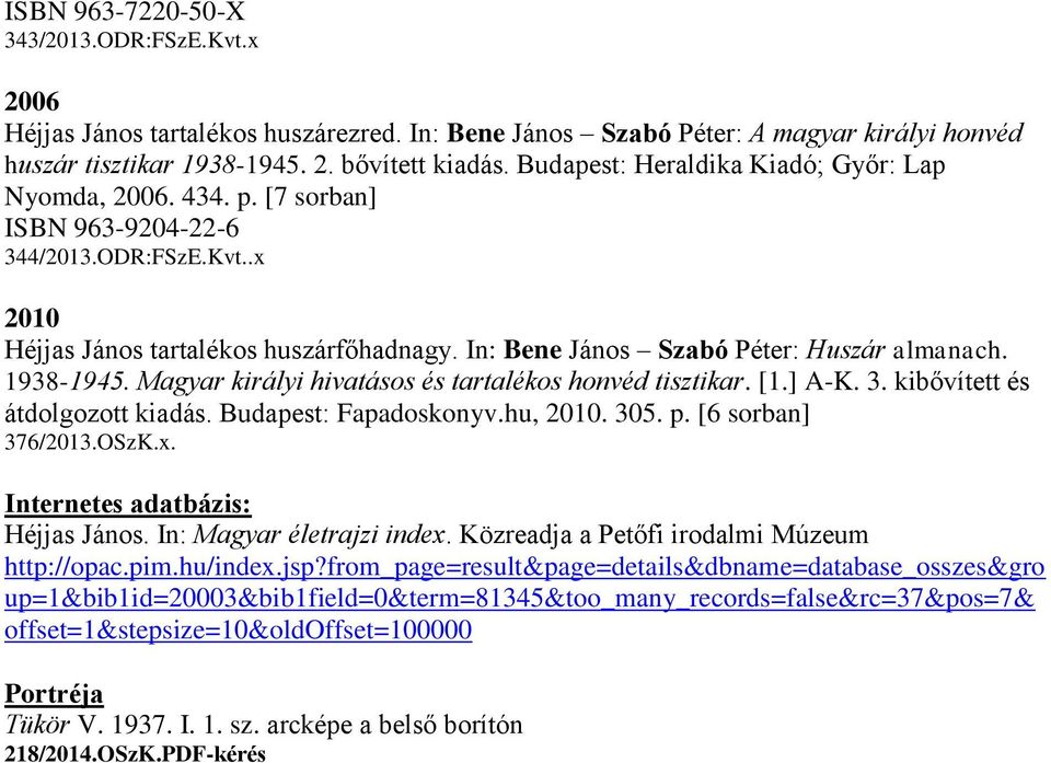 In: Bene János Szabó Péter: Huszár almanach. 1938-1945. Magyar királyi hivatásos és tartalékos honvéd tisztikar. [1.] A-K. 3. kibővített és átdolgozott kiadás. Budapest: Fapadoskonyv.hu, 2010. 305. p.