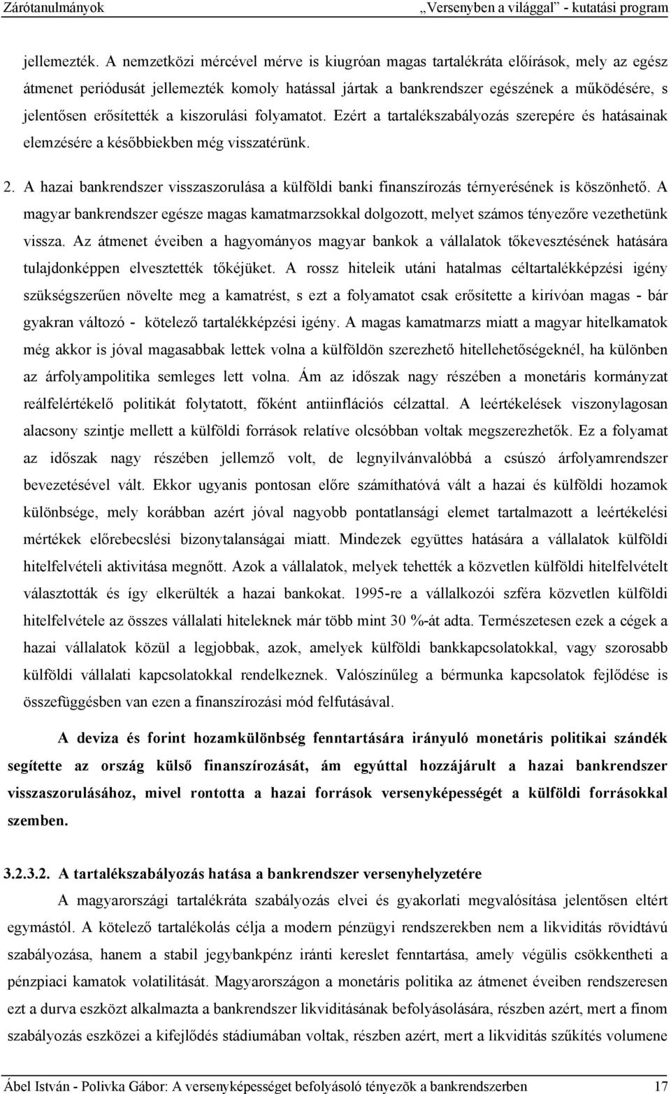 erősítették a kiszorulási folyamatot. Ezért a tartalékszabályozás szerepére és hatásainak elemzésére a későbbiekben még visszatérünk. 2.