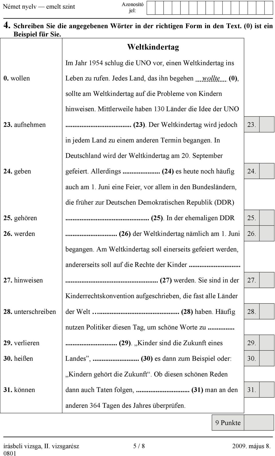 Der Weltkindertag wird jedoch 23. in jedem Land zu einem anderen Termin begangen. In Deutschland wird der Weltkindertag am 20. September 24. geben gefeiert. Allerdings... (24) es heute noch häufig 24.