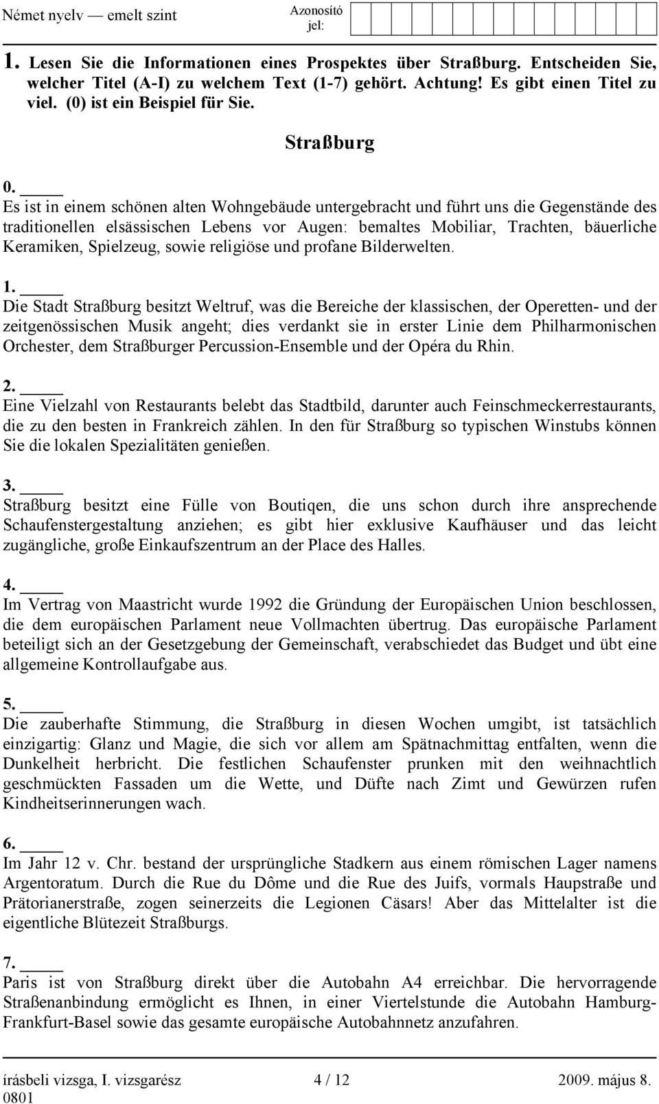 Es ist in einem schönen alten Wohngebäude untergebracht und führt uns die Gegenstände des traditionellen elsässischen Lebens vor Augen: bemaltes Mobiliar, Trachten, bäuerliche Keramiken, Spielzeug,