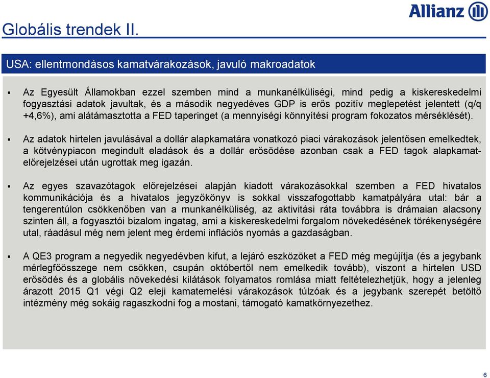 negyedéves GDP is erős pozitív meglepetést jelentett (q/q +4,6%), ami alátámasztotta a FED taperinget (a mennyiségi könnyítési program fokozatos mérséklését).