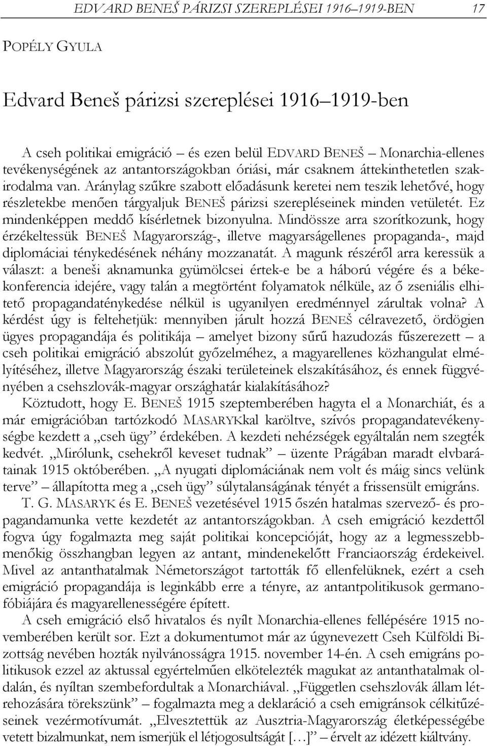 Aránylag szűkre szabott előadásunk keretei nem teszik lehetővé, hogy részletekbe menően tárgyaljuk BENEŠ párizsi szerepléseinek minden vetületét. Ez mindenképpen meddő kísérletnek bizonyulna.