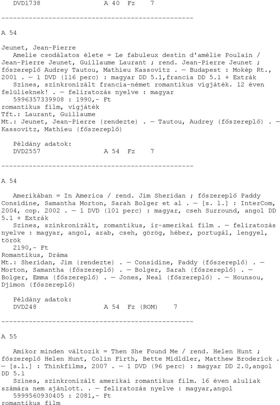 1 + Extrák Színes, szinkronizált francia-német romantikus vígjáték. 12 éven felülieknek!. feliratozás nyelve : magyar 5996357339908 : 1990,- Ft, vígjáték Tft.: Laurant, Guillaume Mt.