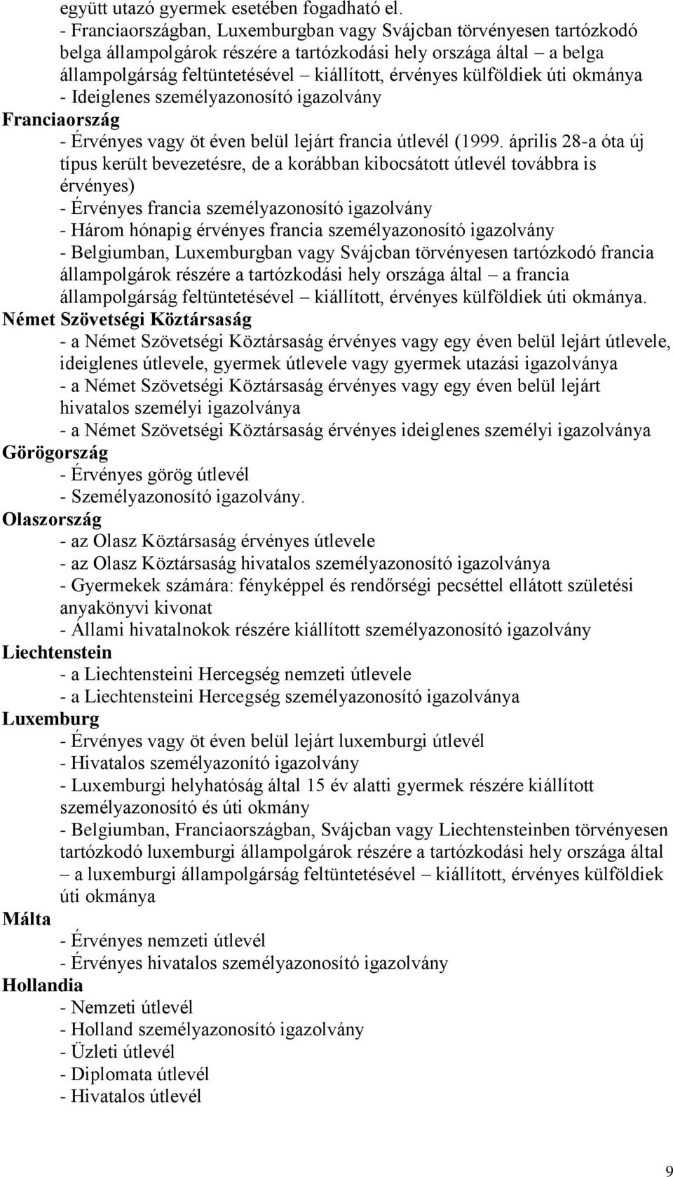 külföldiek úti okmánya - Ideiglenes személyazonosító igazolvány Franciaország - Érvényes vagy öt éven belül lejárt francia útlevél (1999.