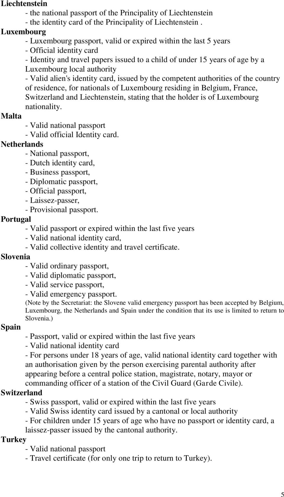 authority - Valid alien's identity card, issued by the competent authorities of the country of residence, for nationals of Luxembourg residing in Belgium, France, Switzerland and Liechtenstein,