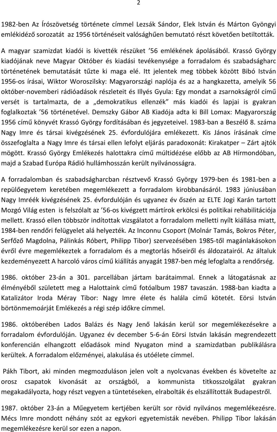 Krassó György kiadójának neve Magyar Október és kiadási tevékenysége a forradalom és szabadságharc történetének bemutatását tűzte ki maga elé.