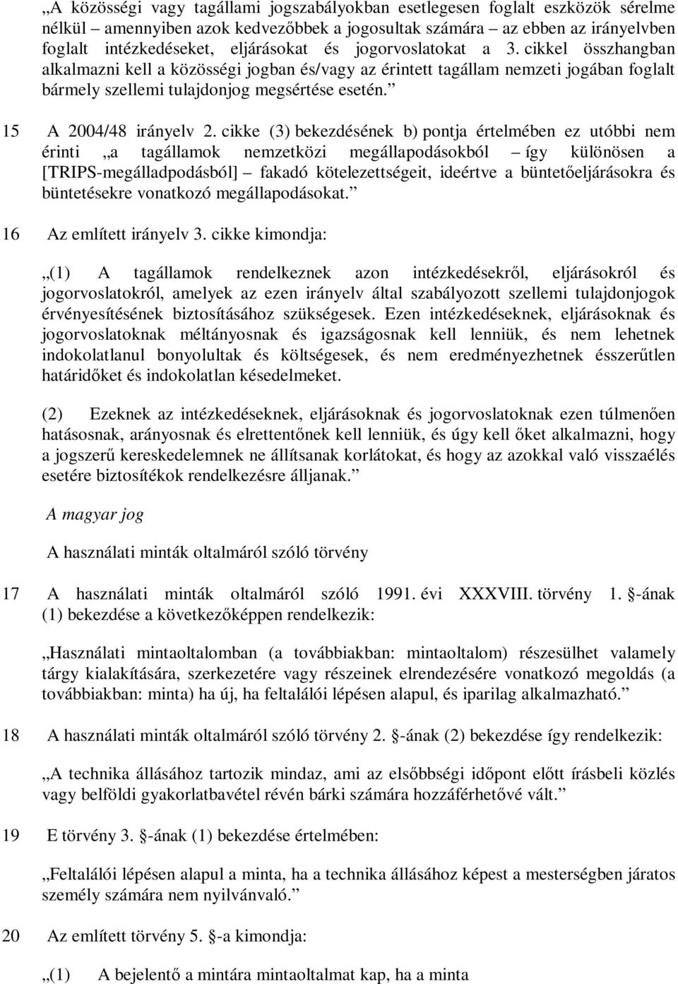 cikke (3) bekezdésének b) pontja értelmében ez utóbbi nem érinti a tagállamok nemzetközi megállapodásokból így különösen a [TRIPS-megálladpodásból] fakadó kötelezettségeit, ideértve a