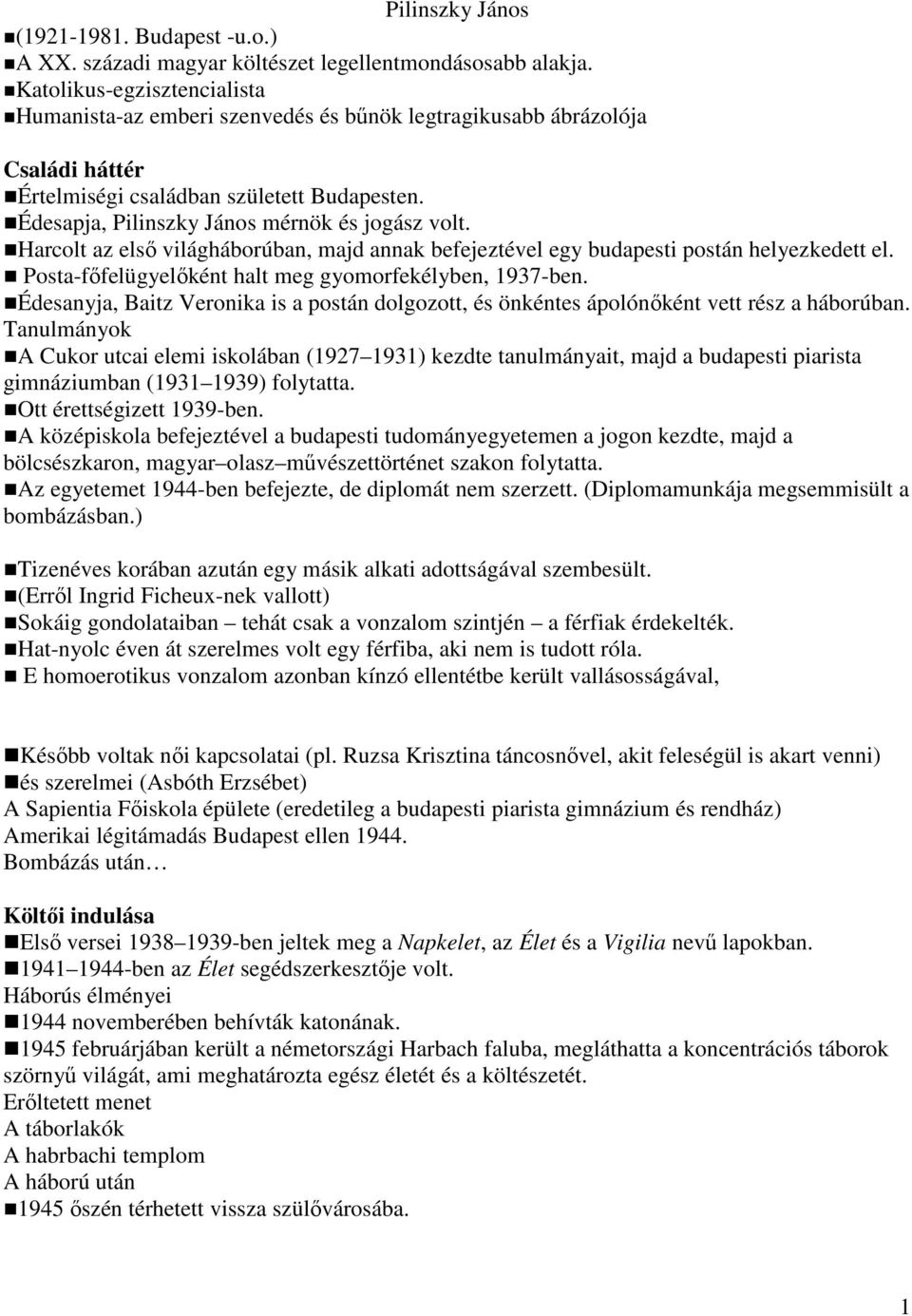 Harcolt az első világháborúban, majd annak befejeztével egy budapesti postán helyezkedett el. Posta-főfelügyelőként halt meg gyomorfekélyben, 1937-ben.