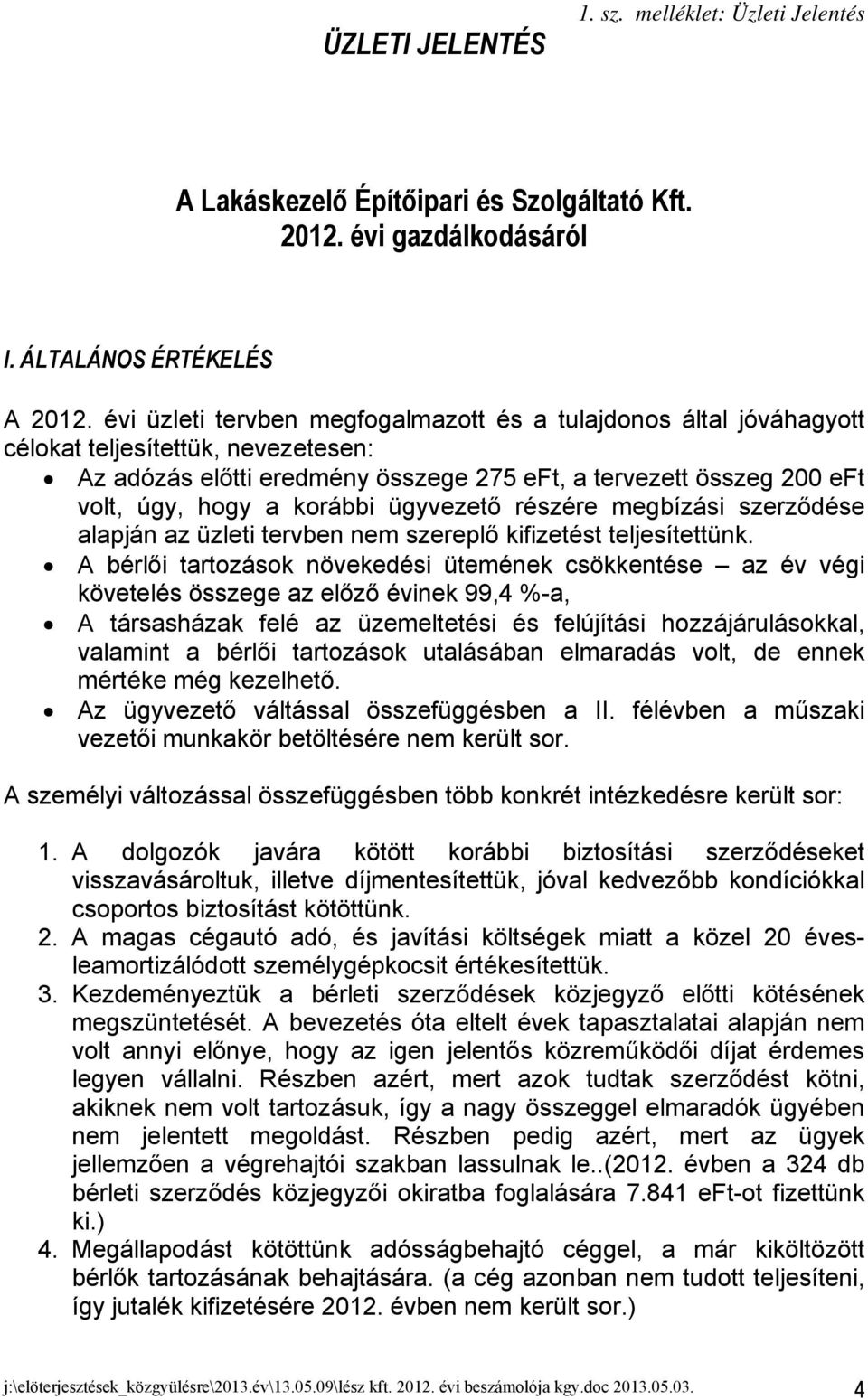 ügyvezető részére megbízási szerződése alapján az üzleti tervben nem szereplő kifizetést teljesítettünk.