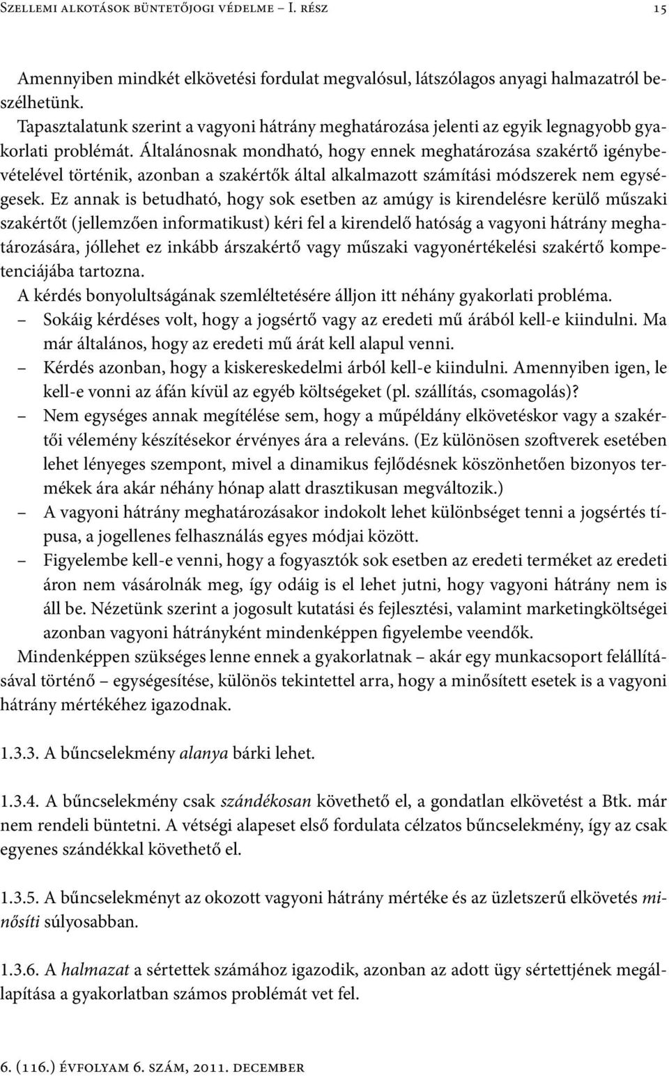 Általánosnak mondható, hogy ennek meghatározása szakértő igénybevételével történik, azonban a szakértők által alkalmazott számítási módszerek nem egységesek.