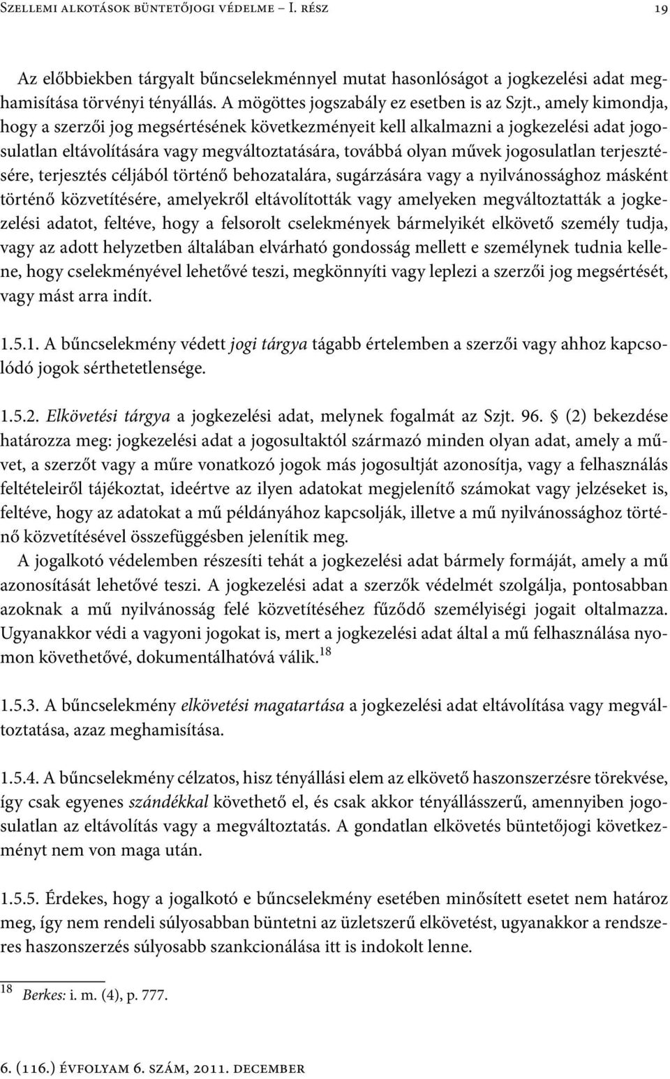 , amely kimondja, hogy a szerzői jog megsértésének következményeit kell alkalmazni a jogkezelési adat jogosulatlan eltávolítására vagy megváltoztatására, továbbá olyan művek jogosulatlan