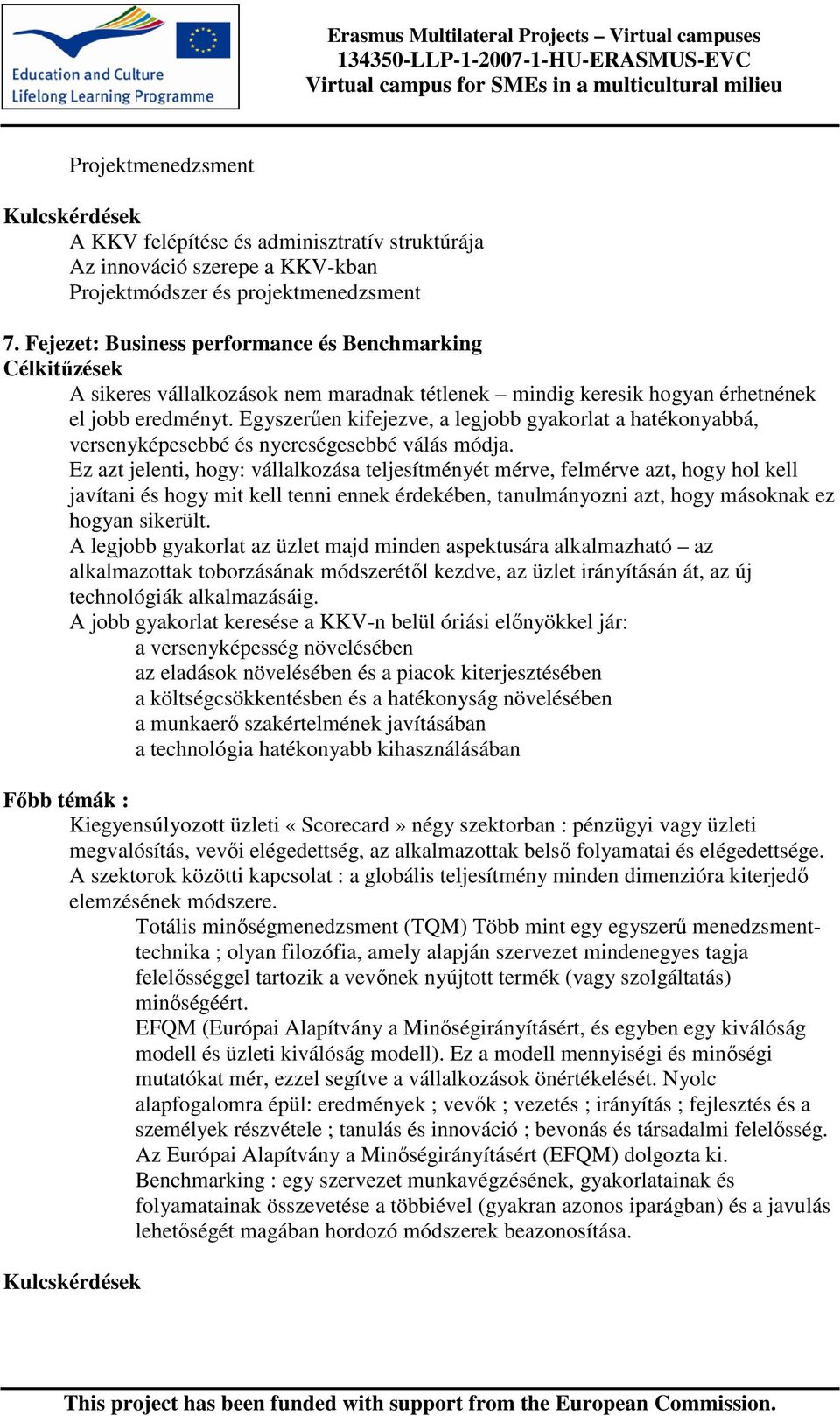 Egyszerően kifejezve, a legjobb gyakorlat a hatékonyabbá, versenyképesebbé és nyereségesebbé válás módja.