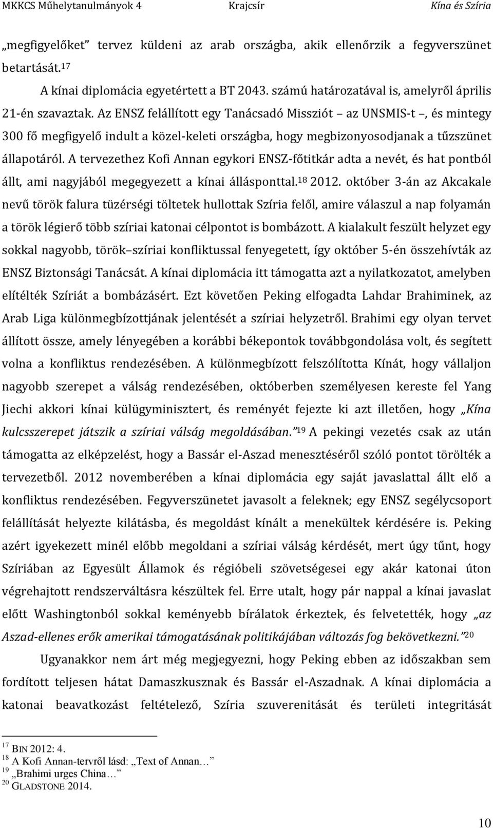 A tervezethez Kofi Annan egykori ENSZ-főtitkár adta a nevét, és hat pontból állt, ami nagyjából megegyezett a kínai állásponttal. 18 2012.