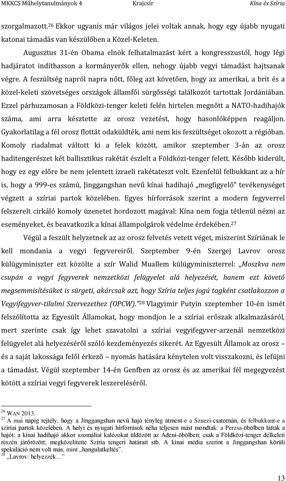 A feszültség napról napra nőtt, főleg azt követően, hogy az amerikai, a brit és a közel-keleti szövetséges országok államfői sürgősségi találkozót tartottak Jordániában.