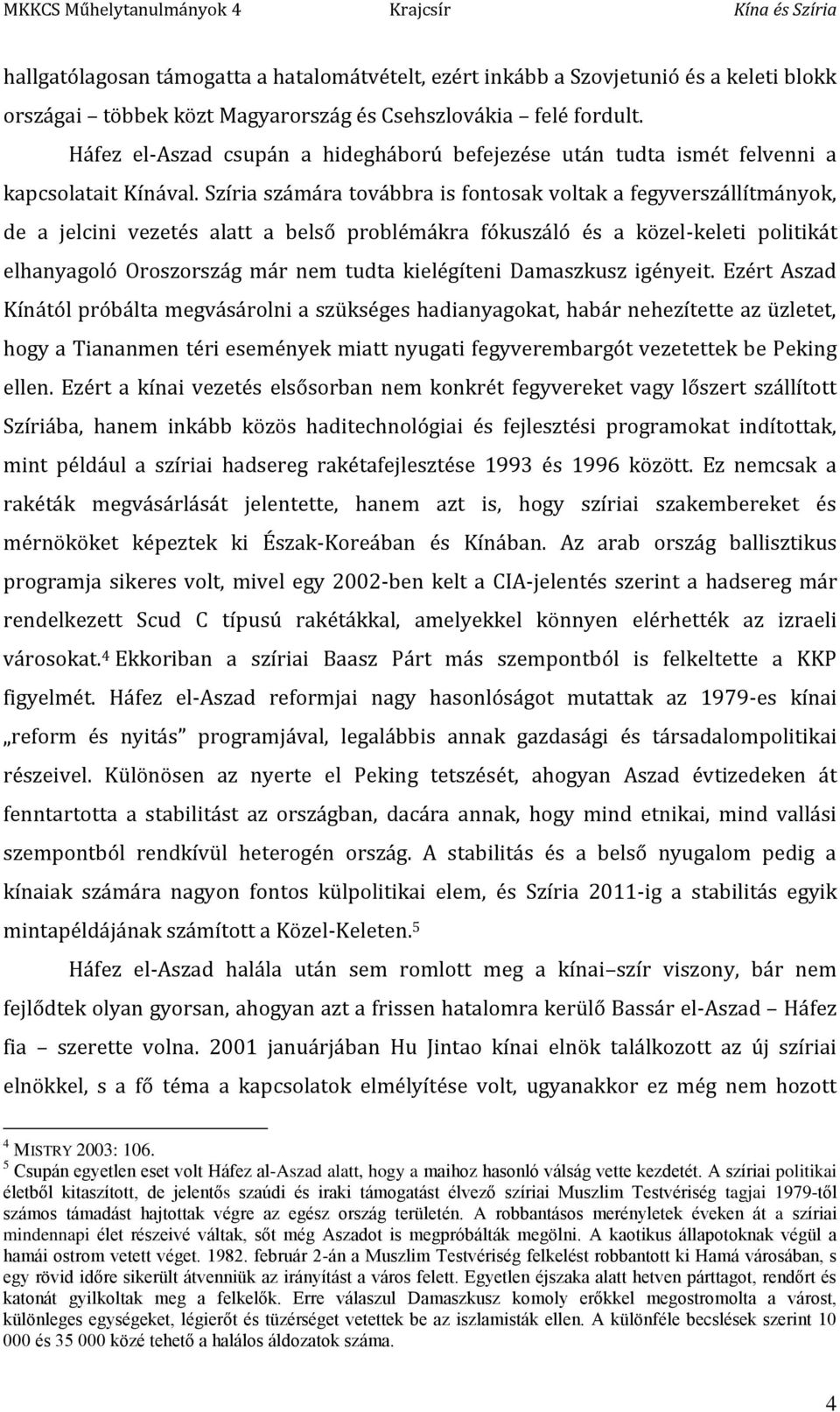 Szíria számára továbbra is fontosak voltak a fegyverszállítmányok, de a jelcini vezetés alatt a belső problémákra fókuszáló és a közel-keleti politikát elhanyagoló Oroszország már nem tudta