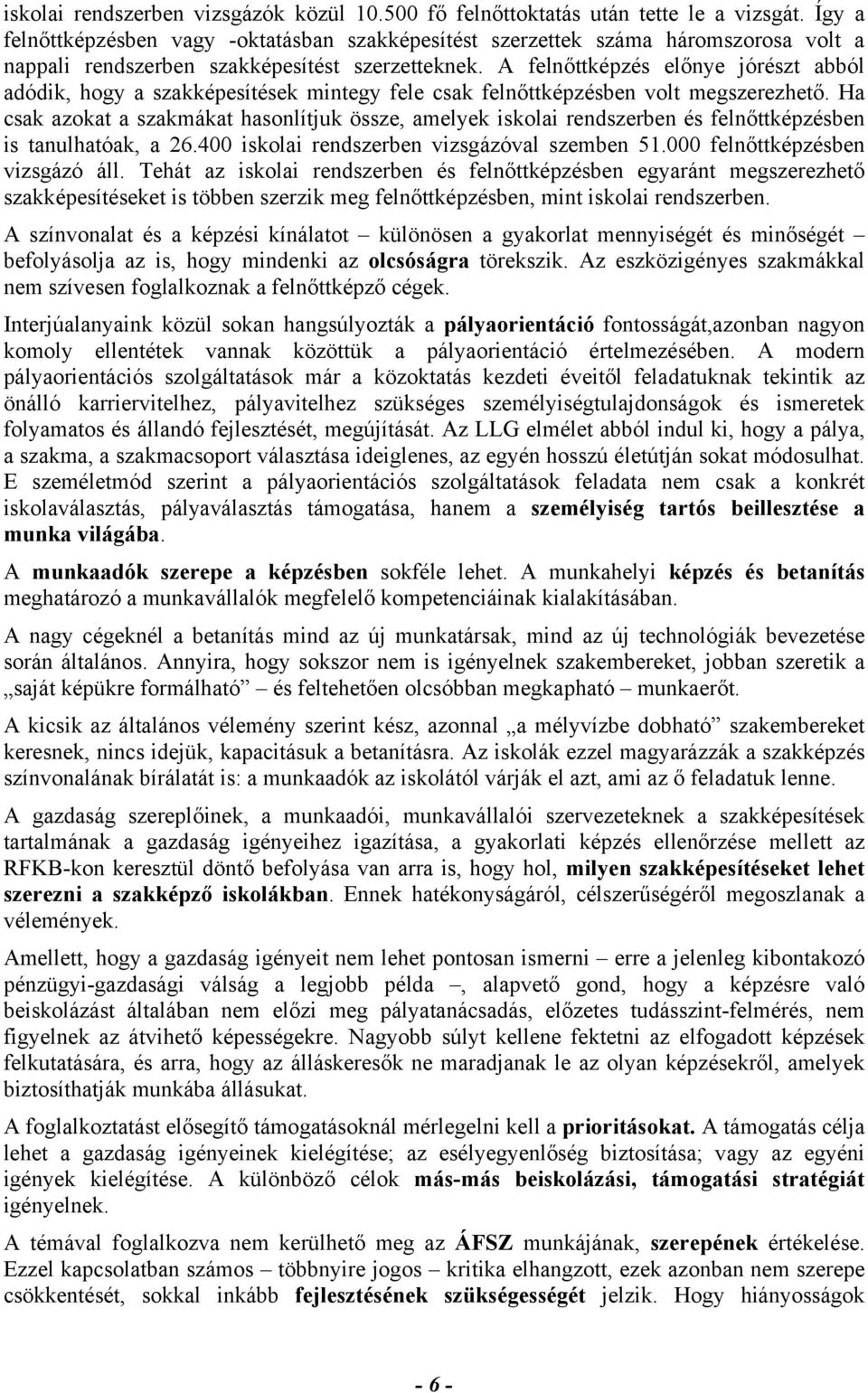 A felnőttképzés előnye jórészt abból adódik, hogy a szakképesítések mintegy fele csak felnőttképzésben volt megszerezhető.