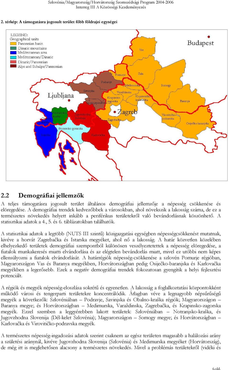 A statisztikai adatok a 4., 5. és 6. táblázatokban találhatók.