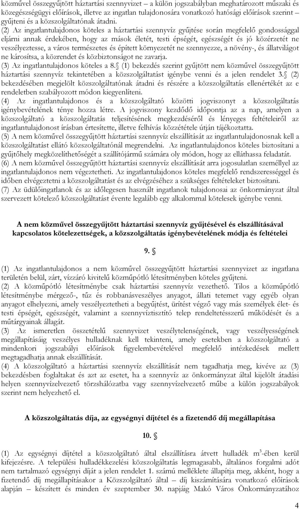 (2) Az ingatlantulajdonos köteles a háztartási szennyvíz gyűjtése során megfelelő gondossággal eljárni annak érdekében, hogy az mások életét, testi épségét, egészségét és jó közérzetét ne