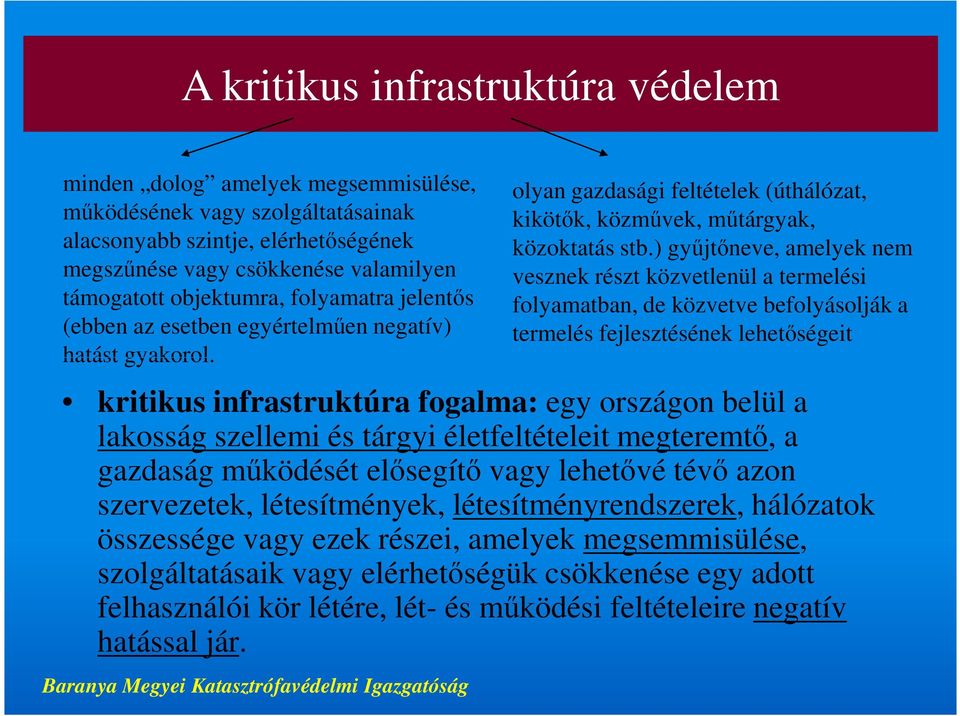 ) gyűjtőneve, amelyek nem vesznek részt közvetlenül a termelési folyamatban, de közvetve befolyásolják a termelés fejlesztésének lehetőségeit kritikus infrastruktúra fogalma: egy országon belül a