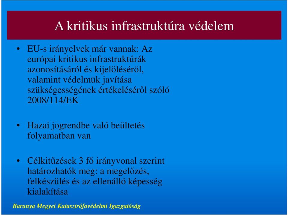 értékeléséről szóló 2008/114/EK Hazai jogrendbe való beültetés folyamatban van Célkitűzések