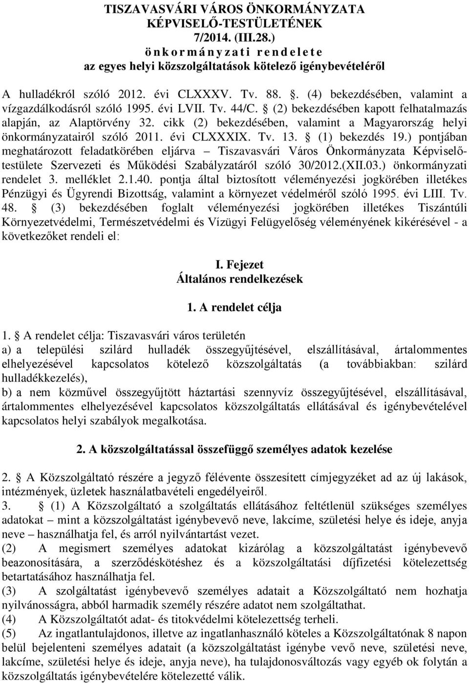 cikk (2) bekezdésében, valamint a Magyarország helyi önkormányzatairól szóló 2011. évi CLXXXIX. Tv. 13. (1) bekezdés 19.