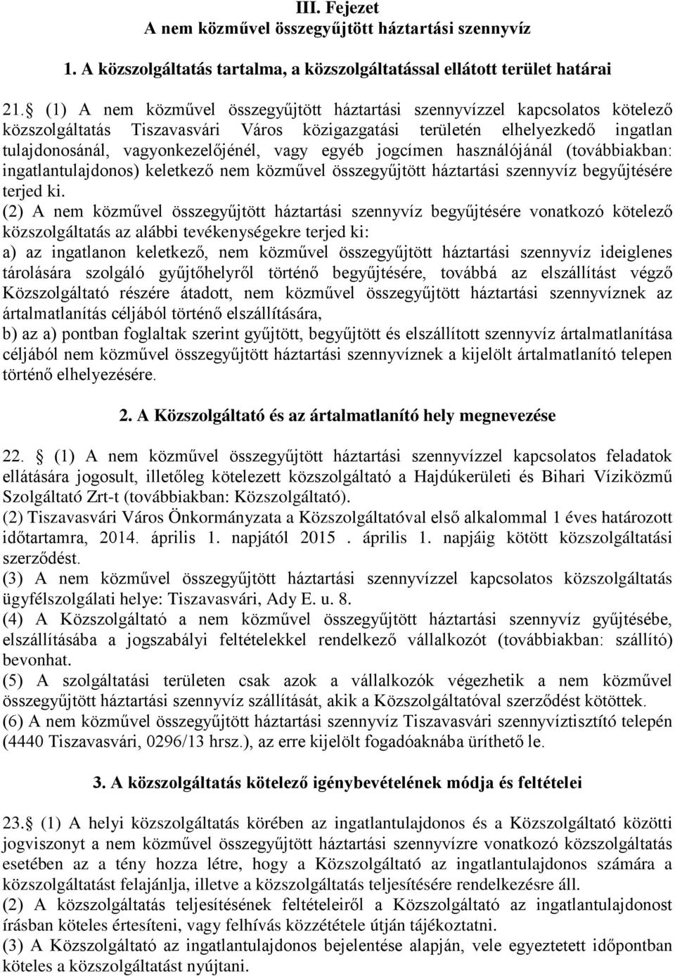 egyéb jogcímen használójánál (továbbiakban: ingatlantulajdonos) keletkező nem közművel összegyűjtött háztartási szennyvíz begyűjtésére terjed ki.