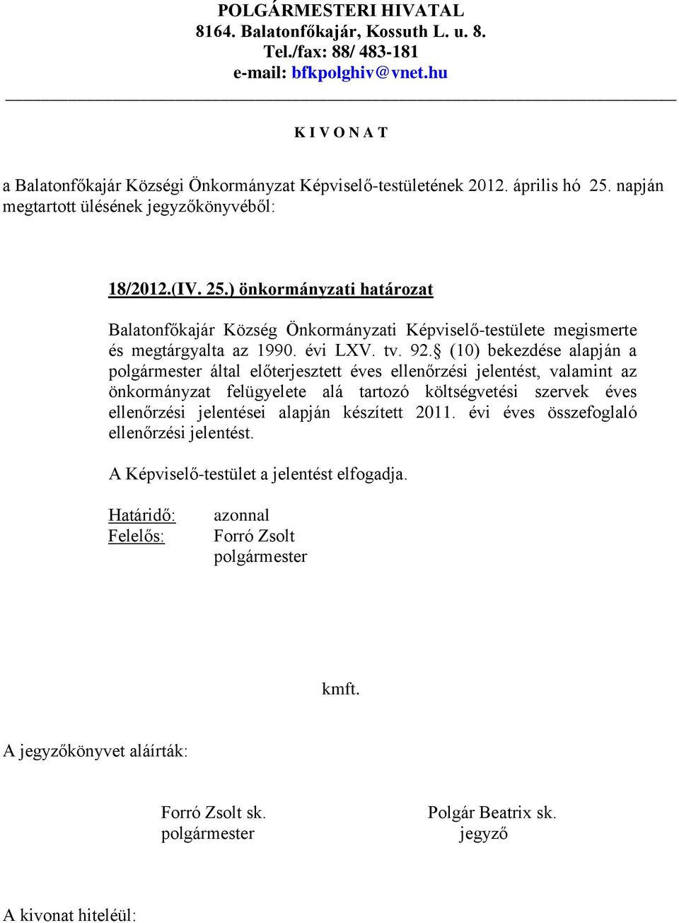 ) önkormányzati határozat Balatonfőkajár Község Önkormányzati Képviselő-testülete megismerte és megtárgyalta az 1990. évi LXV. tv. 92.