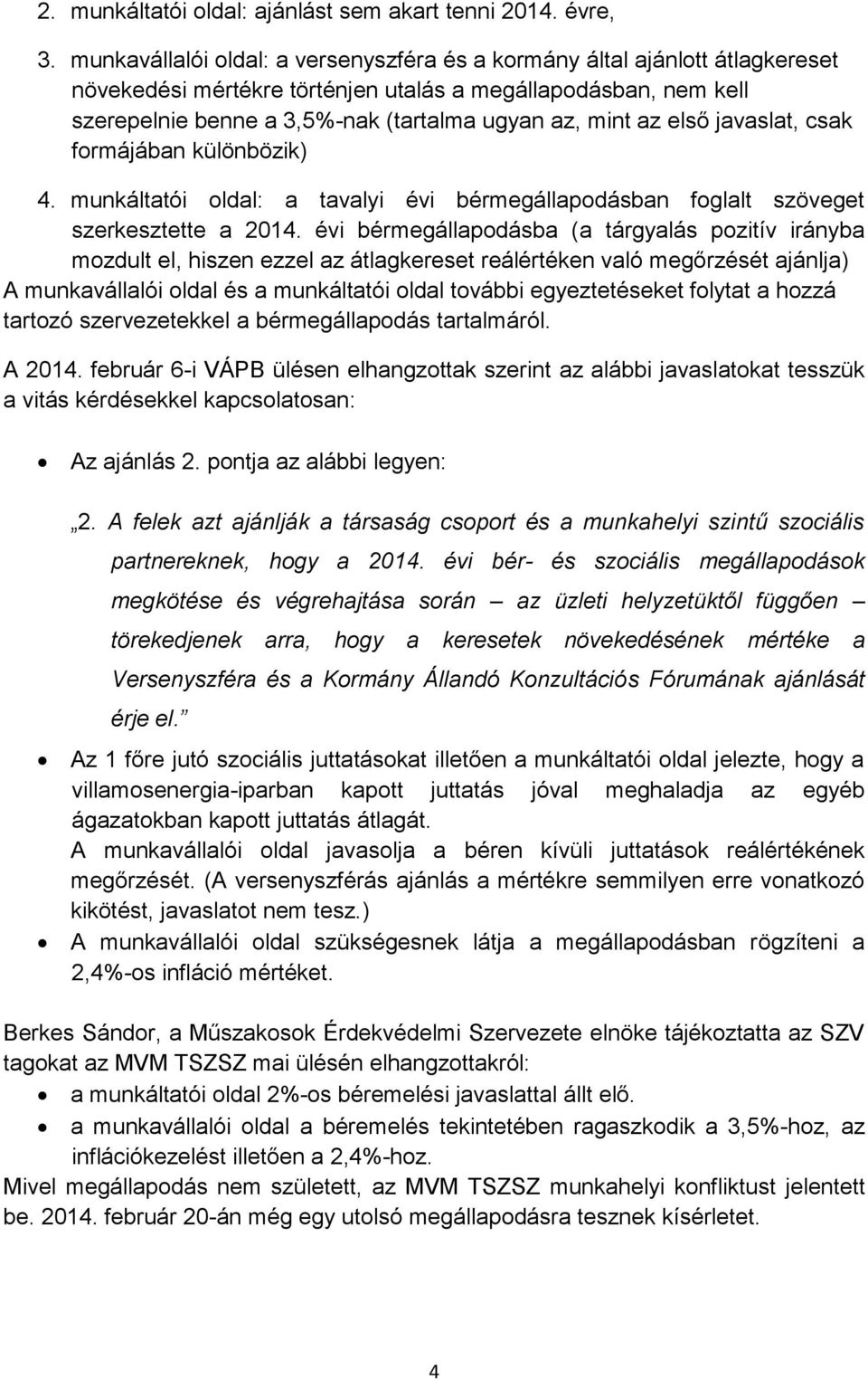 első javaslat, csak formájában különbözik) 4. munkáltatói oldal: a tavalyi évi bérmegállapodásban foglalt szöveget szerkesztette a 2014.