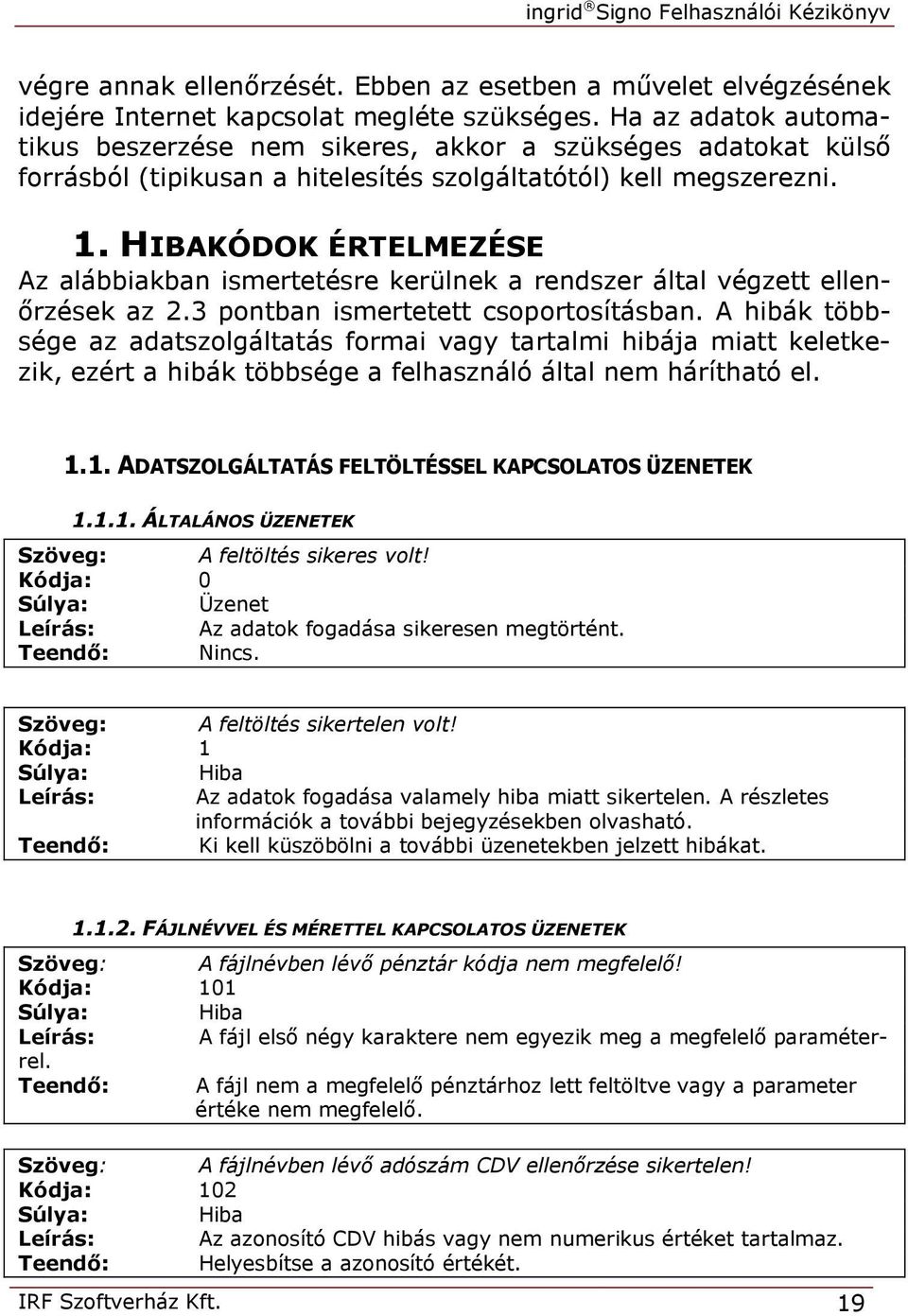 HIBAKÓDOK ÉRTELMEZÉSE Az alábbiakban ismertetésre kerülnek a rendszer által végzett ellenőrzések az 2.3 pontban ismertetett csoportosításban.