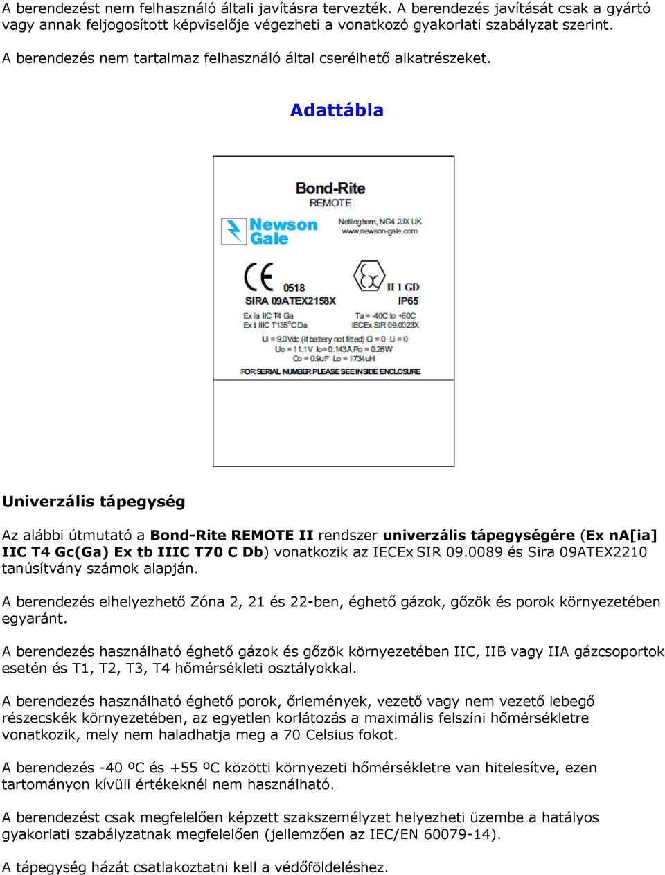 Adattábla Univerzális tápegység Az alábbi útmutató a Bond-Rite REMOTE II rendszer univerzális tápegységére (Ex na[ia] IIC T4 Gc(Ga) Ex tb IIIC T70 C Db) vonatkozik az IECEx SIR 09.