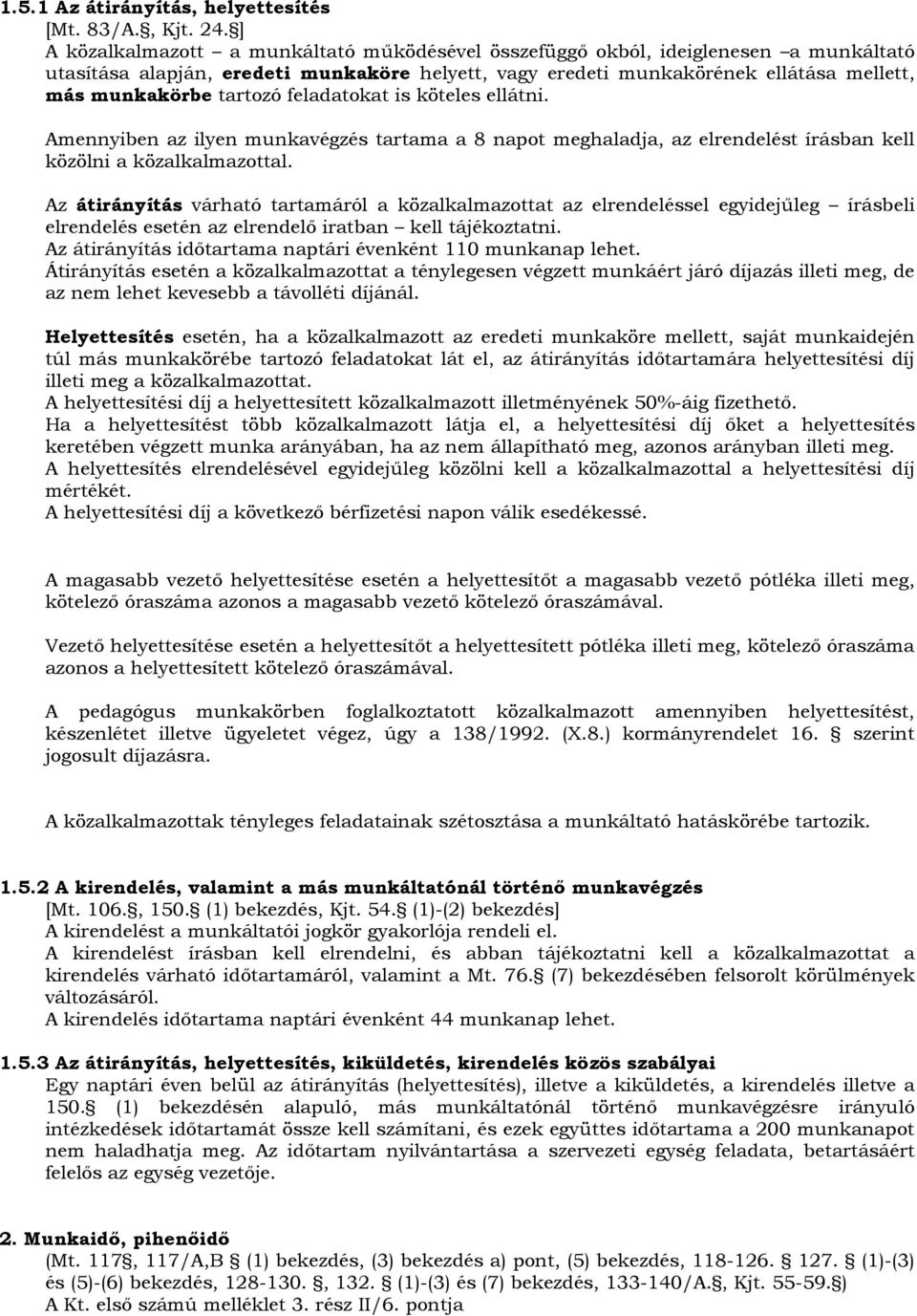 tartozó feladatokat is köteles ellátni. Amennyiben az ilyen munkavégzés tartama a 8 napot meghaladja, az elrendelést írásban kell közölni a közalkalmazottal.