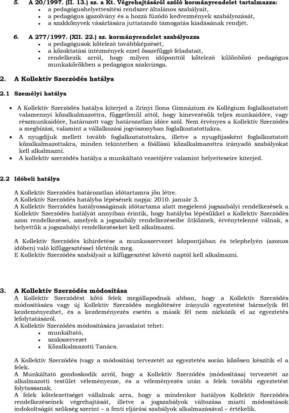 vásárlására juttatandó támogatás kiadásának rendjét. 6. A 277/1997. (XII. 22.) sz.