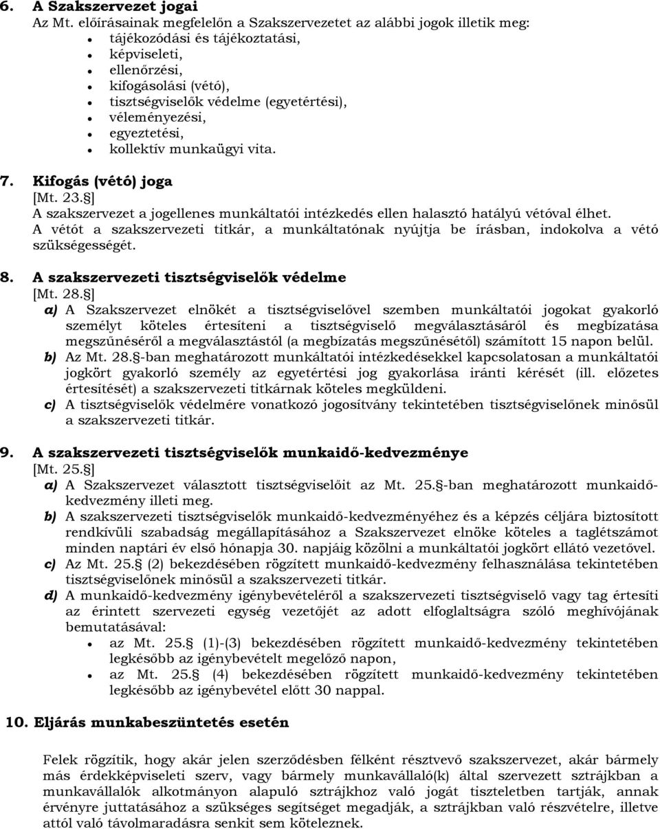 véleményezési, egyeztetési, kollektív munkaügyi vita. 7. Kifogás (vétó) joga [Mt. 23. ] A szakszervezet a jogellenes munkáltatói intézkedés ellen halasztó hatályú vétóval élhet.