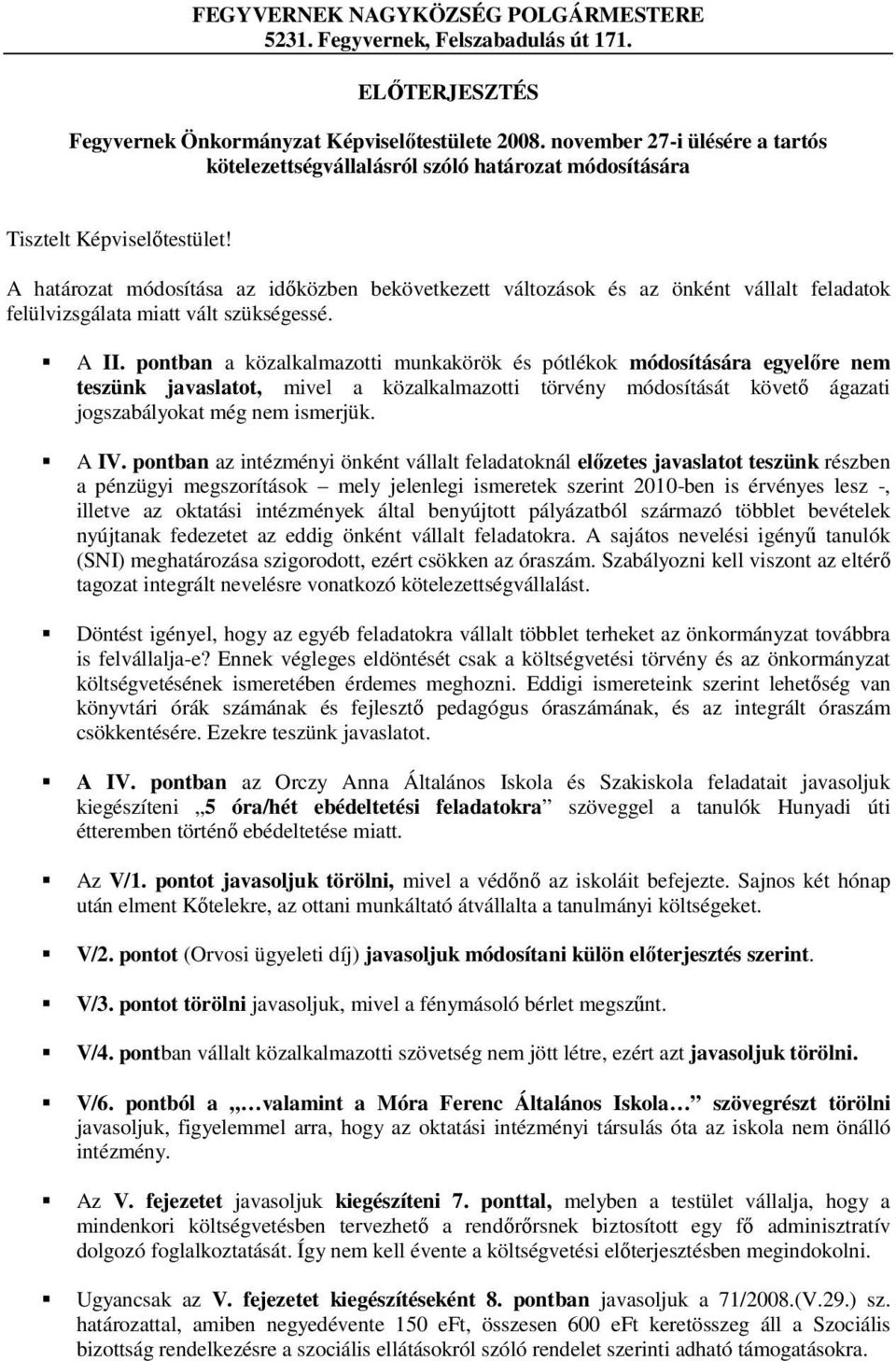 A határozat módosítása az időközben bekövetkezett változások és az önként vállalt feladatok felülvizsgálata miatt vált szükségessé. A II.