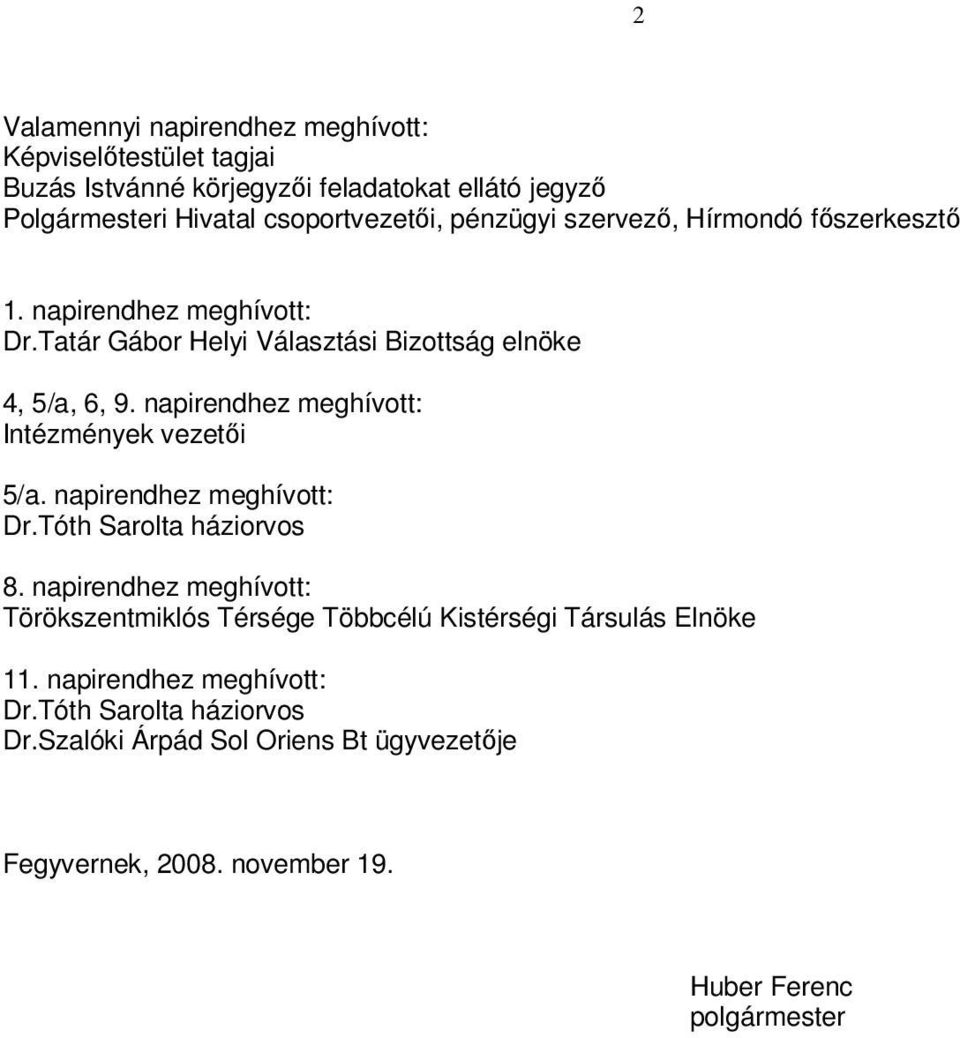 napirendhez meghívott: Intézmények vezetői 5/a. napirendhez meghívott: Dr.Tóth Sarolta háziorvos 8.