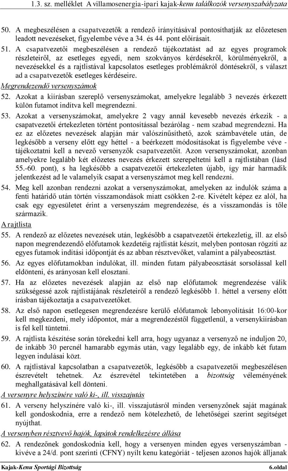 esetleges problémákról döntésekről, s választ ad a csapatvezetők esetleges kérdéseire. Megrendezendő versenyszámok 52.