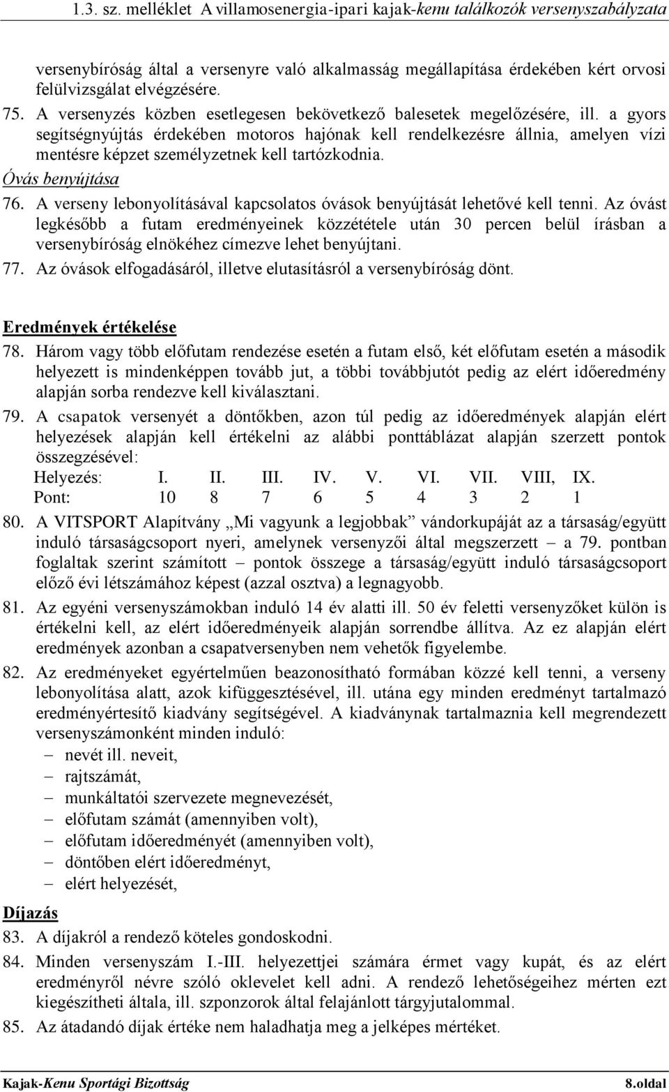 A verseny lebonyolításával kapcsolatos óvások benyújtását lehetővé kell tenni.