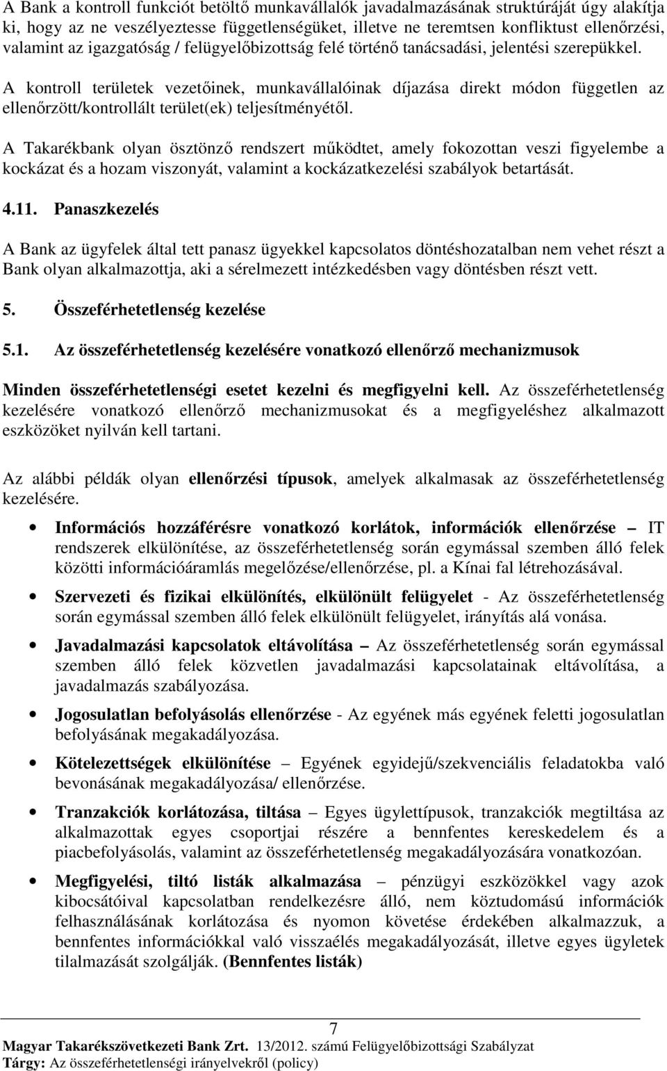 A kontroll területek vezetőinek, munkavállalóinak díjazása direkt módon független az ellenőrzött/kontrollált terület(ek) teljesítményétől.