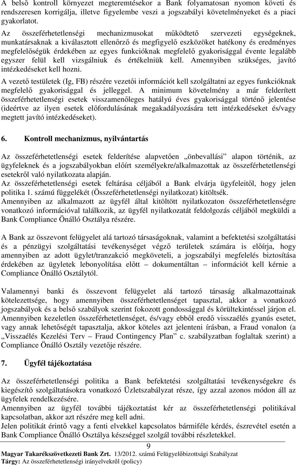 funkcióknak megfelelő gyakorisággal évente legalább egyszer felül kell vizsgálniuk és értékelniük kell. Amennyiben szükséges, javító intézkedéseket kell hozni.