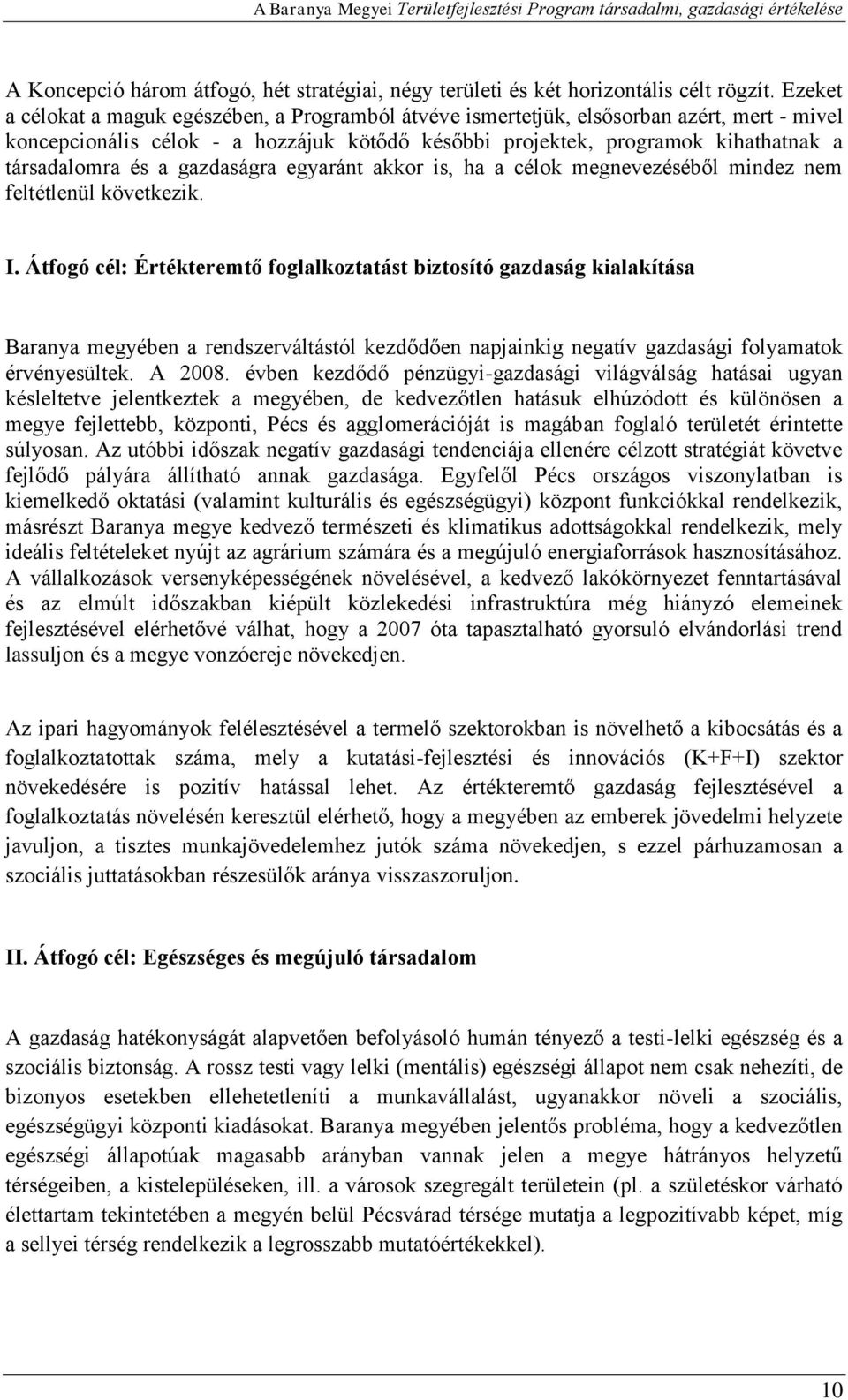 a gazdaságra egyaránt akkor is, ha a célok megnevezéséből mindez nem feltétlenül következik. I.