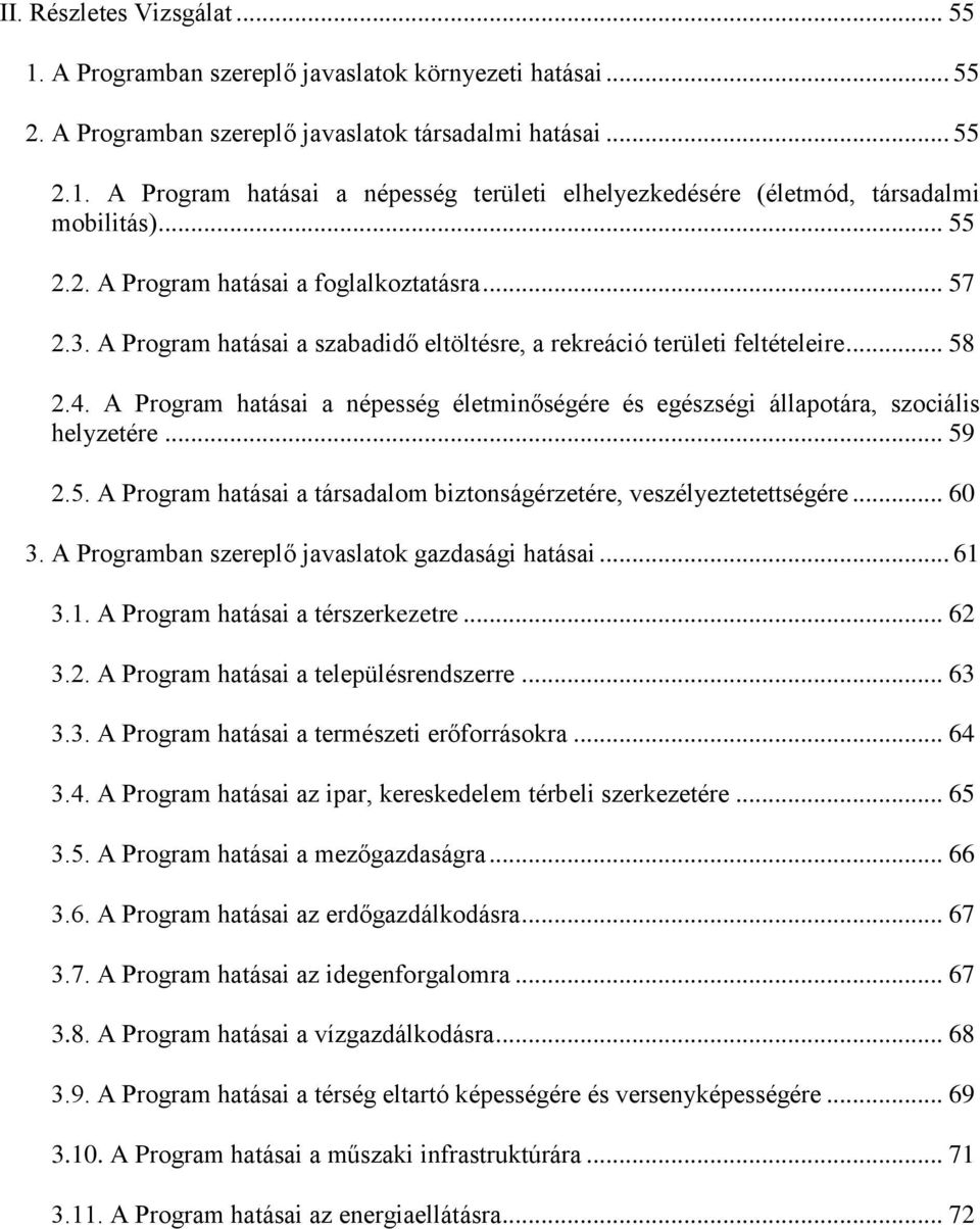 A Program ai a népesség életminőségére és egészségi állapotára, szociális helyzetére... 59 2.5. A Program ai a társadalom biztonságérzetére, veszélyeztetettségére... 60 3.