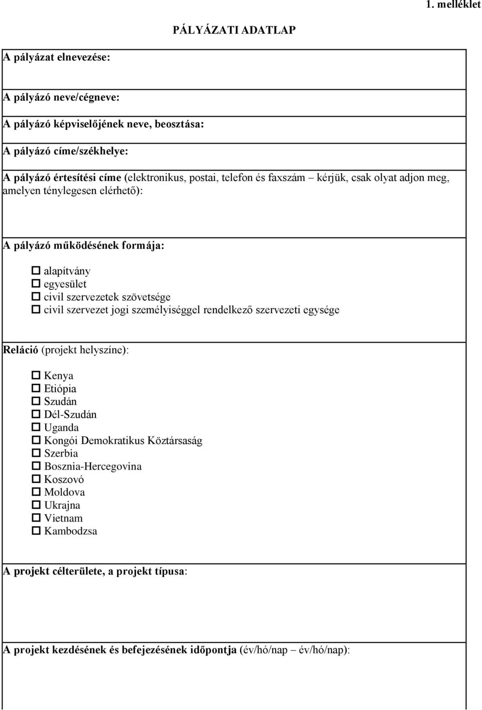 szövetsége civil szervezet jogi személyiséggel rendelkező szervezeti egysége Reláció (projekt helyszíne): Kenya Etiópia Szudán Dél-Szudán Uganda Kongói Demokratikus