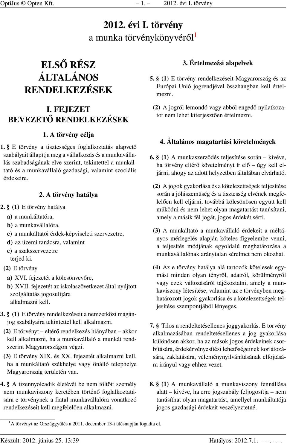 szociális érdekeire. 2. (1) E törvény hatálya 2.