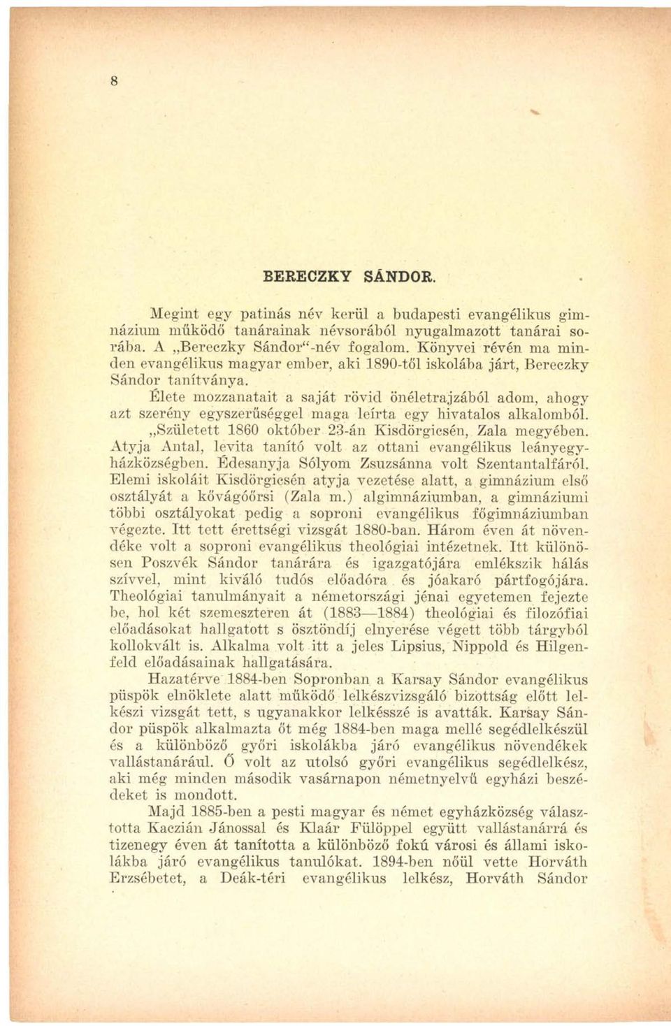 Élete mozzanatait a saját rövid önéletrajzából adom, ahogy azt szerény egyszerűséggel maga leírta egy hivatalos alkalomból. Született 1860 október 23-án Kisdörgicsén, Zala megyében.