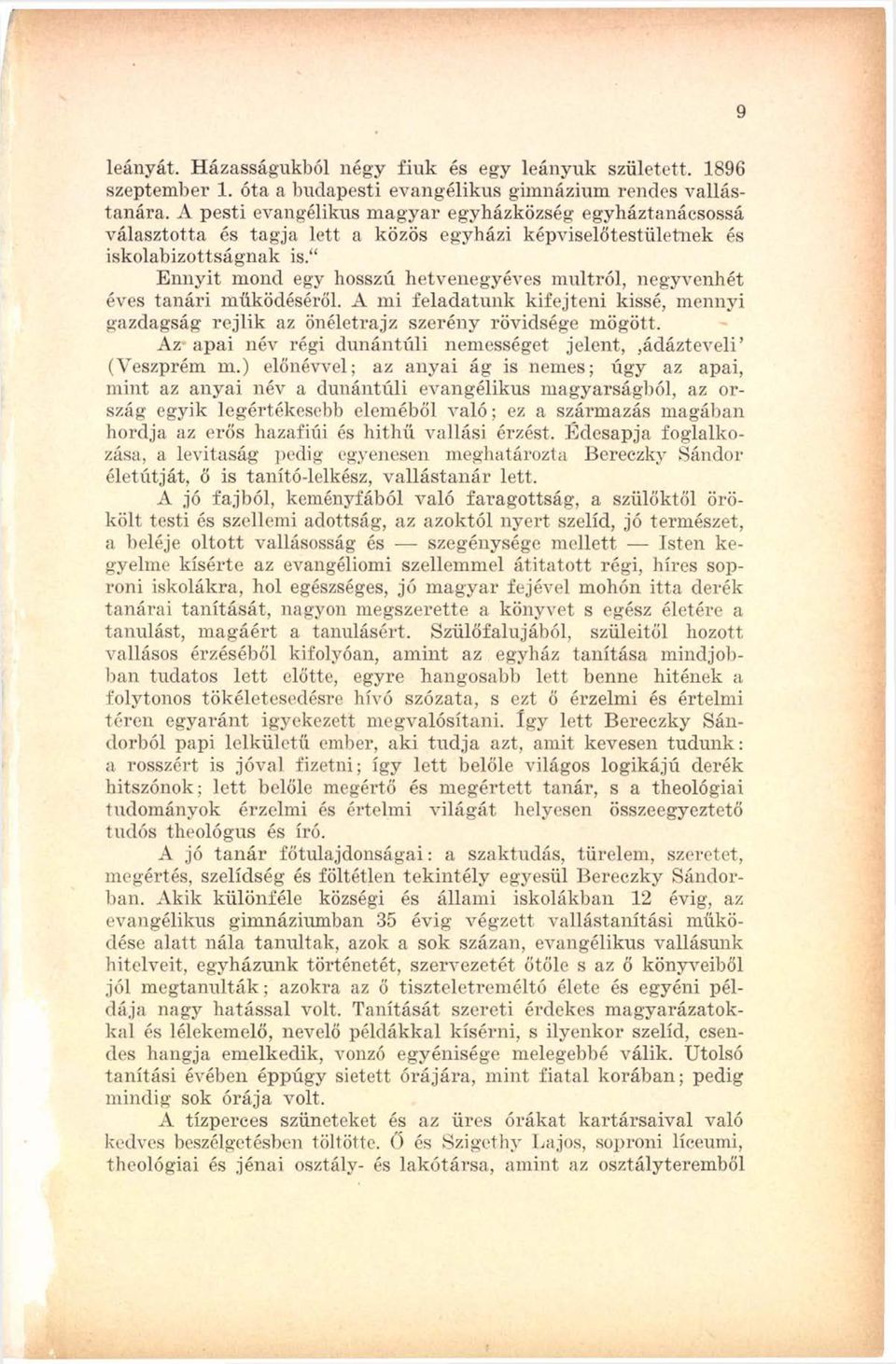 Ennyit mond egy hosszú hetvenegyéves múltról, negyvenhét éves tanári működéséről. A mi feladatunk kifejteni kissé, mennyi gazdagság rejlik az önéletrajz szerény rövidsége mögött.