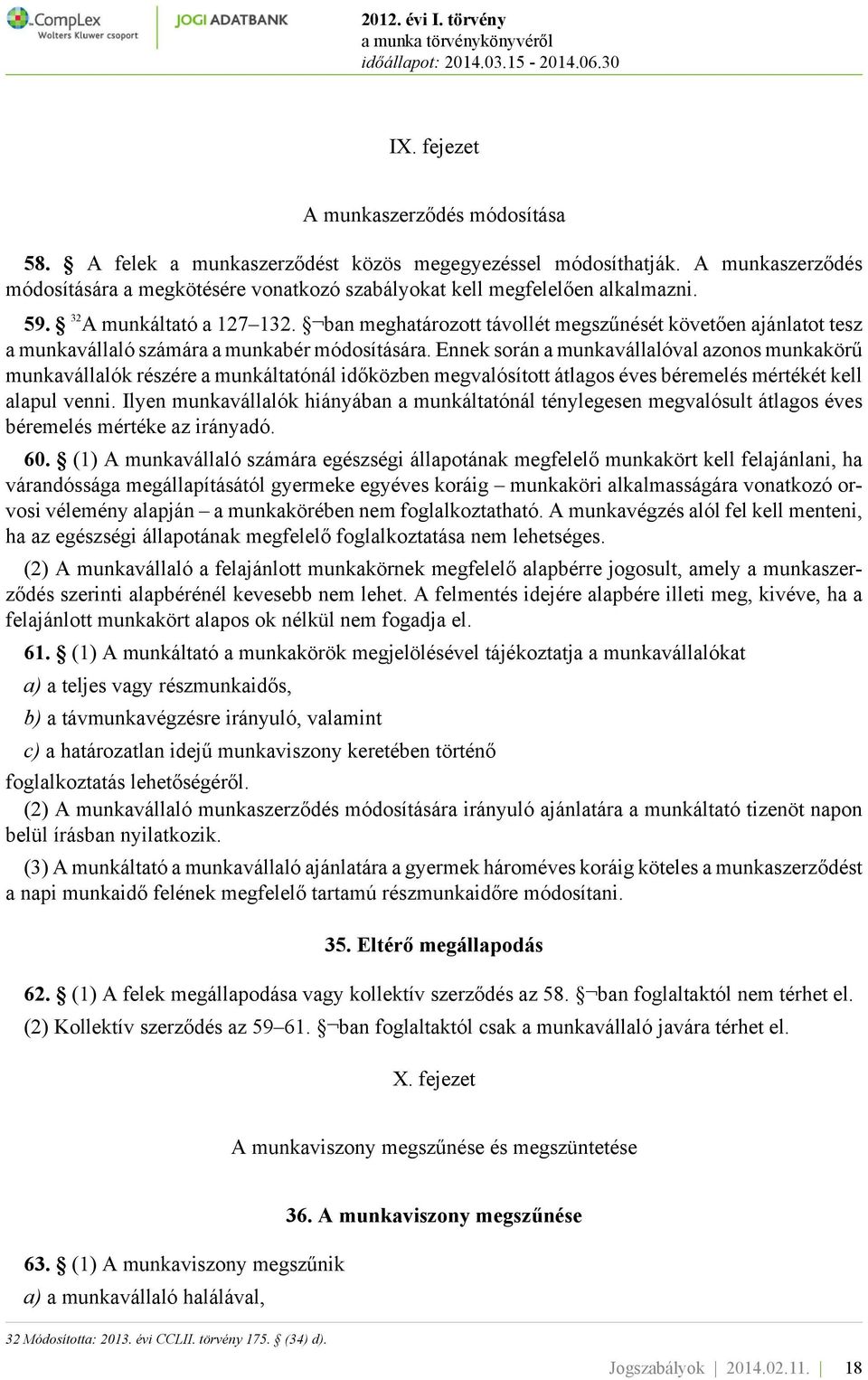 Ennek során a munkavállalóval azonos munkakörű munkavállalók részére a munkáltatónál időközben megvalósított átlagos éves béremelés mértékét kell alapul venni.