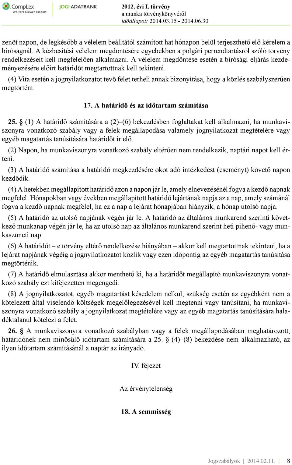 A vélelem megdöntése esetén a bírósági eljárás kezdeményezésére előírt határidőt megtartottnak kell tekinteni.