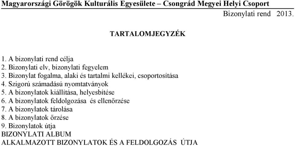 A bizonylatok kiállítása, helyesbítése 6. A bizonylatok feldolgozása és ellenőrzése 7.