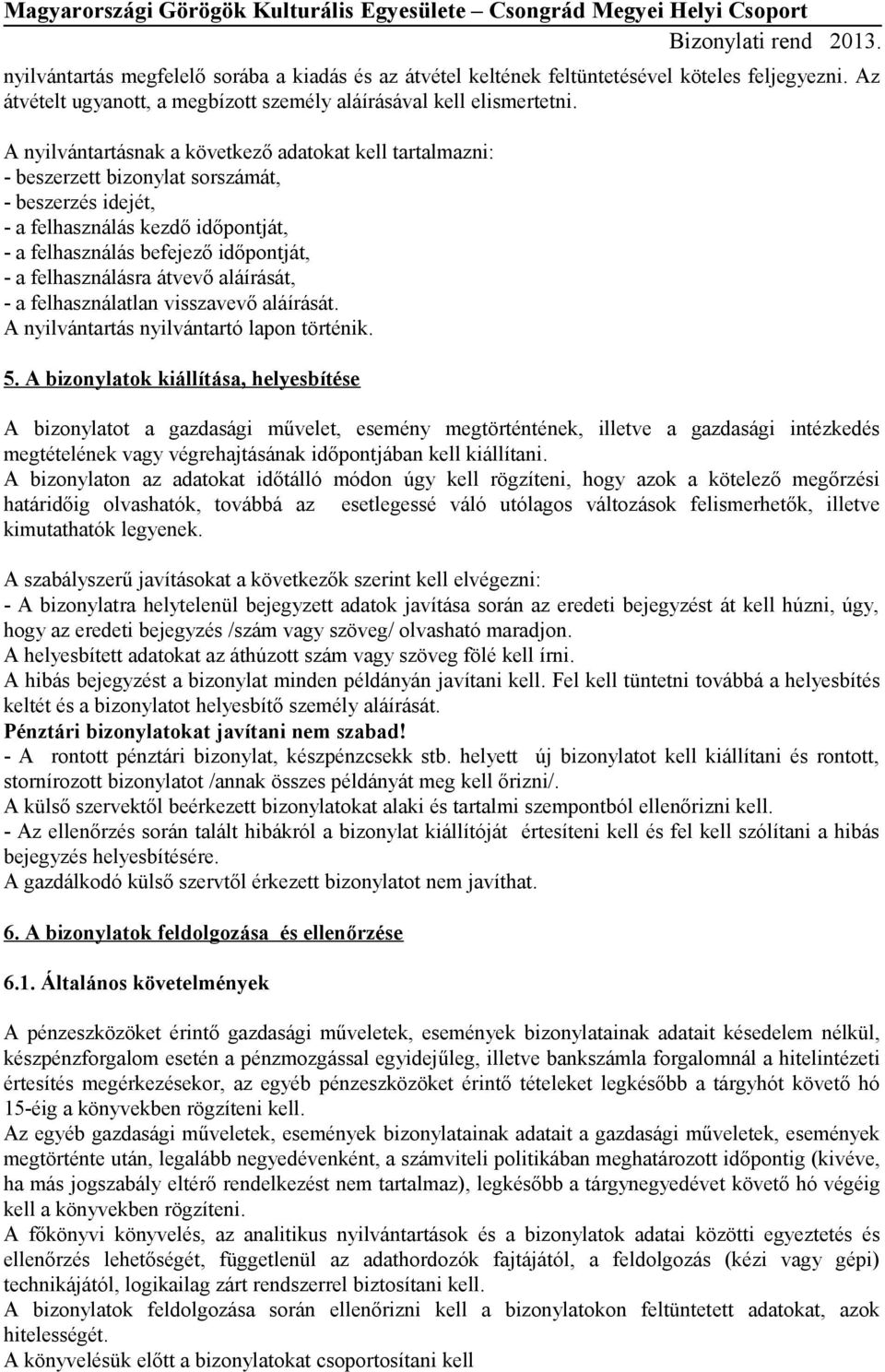 felhasználásra átvevő aláírását, - a felhasználatlan visszavevő aláírását. A nyilvántartás nyilvántartó lapon történik. 5.